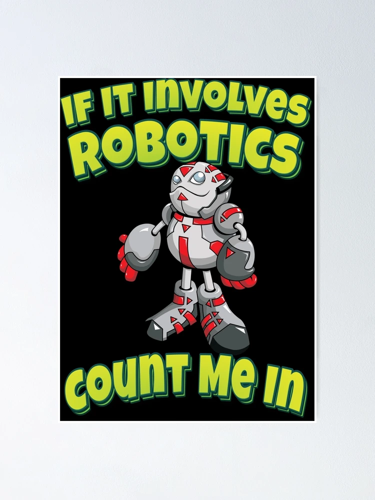 Thumbnail 1 of 3, Poster, If It Involves Robotics Count Me In designed and sold by ProjectRobotics.