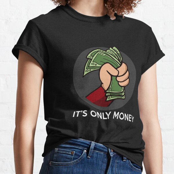 Its Only Money T-Shirts for Sale | Redbubble