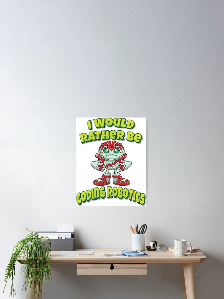 Thumbnail 2 of 3, Poster, I Would Rather Be Coding Robotics designed and sold by ProjectRobotics.
