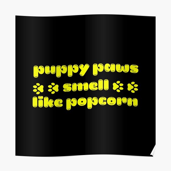 "Puppy Paws Smell Like Popcorn True Funny Try It Cute Little Known fact
