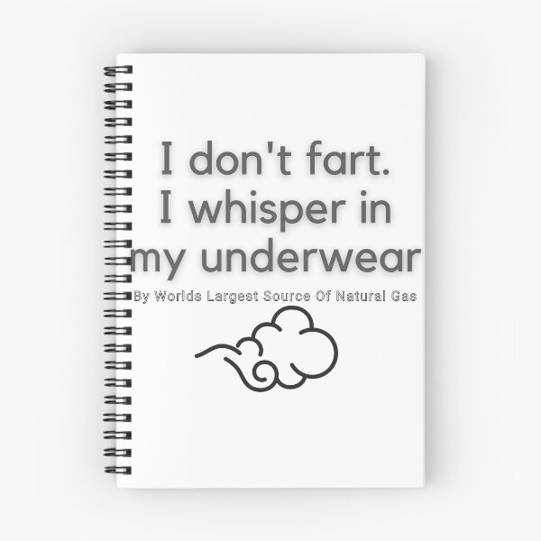 Item preview, I don't fart. I whisper in my underwear. By Worlds Largest Source Of Natural Gas designed and sold by ChewingArts.
