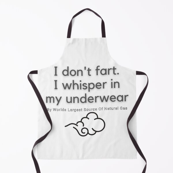 Item preview, I don't fart. I whisper in my underwear. By Worlds Largest Source Of Natural Gas designed and sold by ChewingArts.