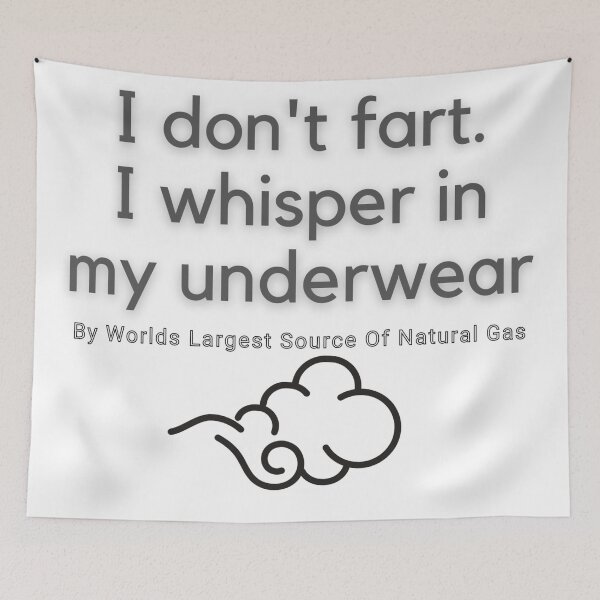 Item preview, I don't fart. I whisper in my underwear. By Worlds Largest Source Of Natural Gas designed and sold by ChewingArts.