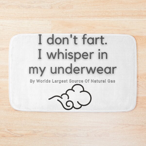Item preview, I don't fart. I whisper in my underwear. By Worlds Largest Source Of Natural Gas designed and sold by ChewingArts.