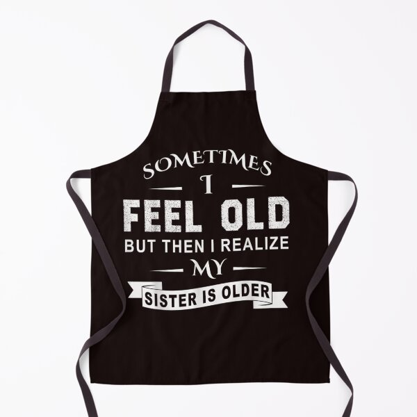 Item preview, Sometimes I Feel Old But Then I Realize My Sister Is Older T shirt designed and sold by qrduubp320.