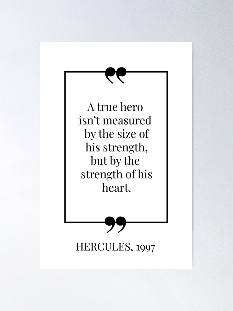 A true hero isn't measured by the size of his strength of his