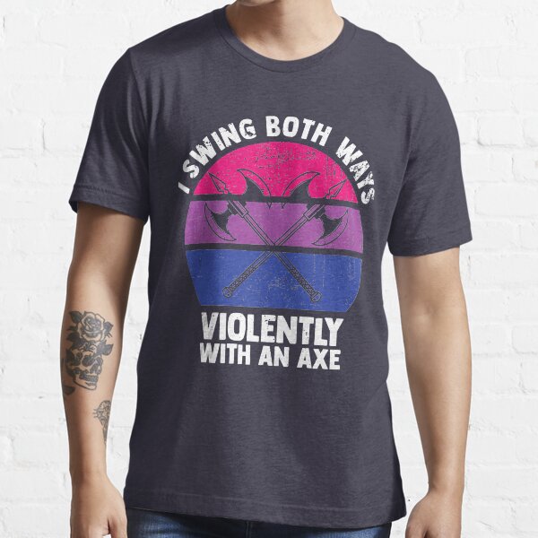 "I Swing Both Ways Violently With An Axe Bisexual LGBT Pride " Tshirt