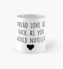 Spread love as thick as you would Nutella Mug