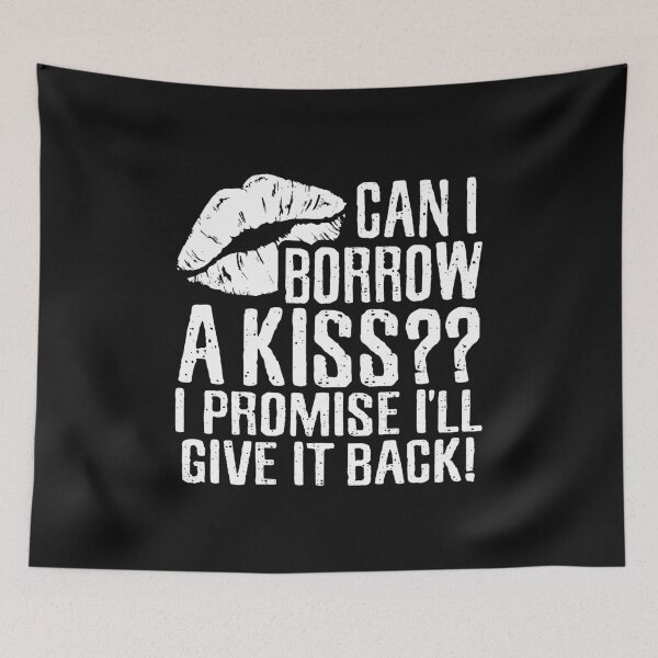 Item preview, Can I Borrow A Kiss I Promise I'll Give it Back , Sexy Romantic Romance, Relationship Pick Up Lines designed and sold by Merchking1.