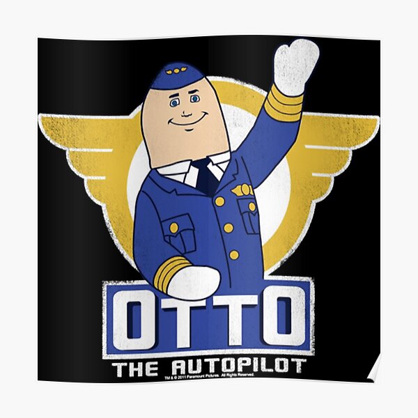"otto the auto pilot" Poster for Sale by Centodie11N Redbubble
