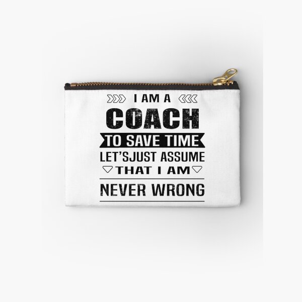 Item preview, I Am A Coach To Save Time Let's Just Assume That I'm Never Wrong designed and sold by Bodhichitta.