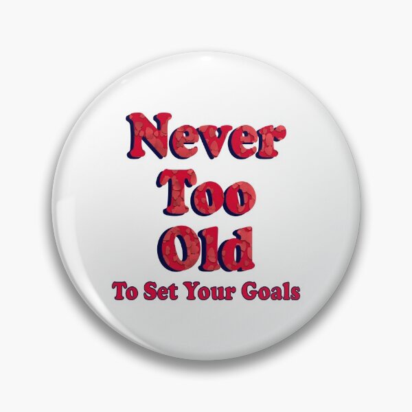 Item preview, Never Too Old To Set Your Goals designed and sold by Bizybeetabzy.