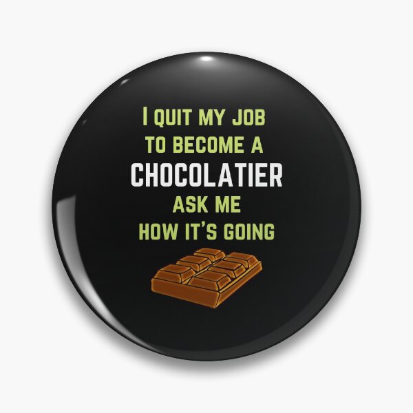 Item preview, I quit my job to become a chocolatier ask me how it's going designed and sold by DesignsofNote.