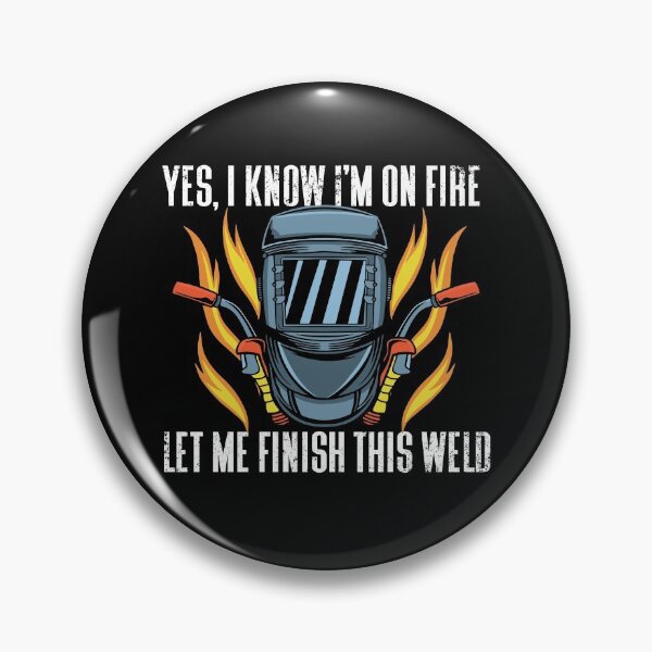 Artikelvorschau, Yes I Know I'm On Fire Let Me Finish This Weld Welding Gear entworfen und verkauft von DynamicDesign.