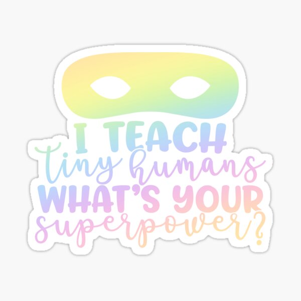 Item preview, I teach tiny humans whats your superpower? - funny teacher quote/gift  designed and sold by PickaSticka.