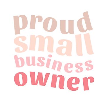 Artwork thumbnail, Proud Small Business Owner by GurlyBee