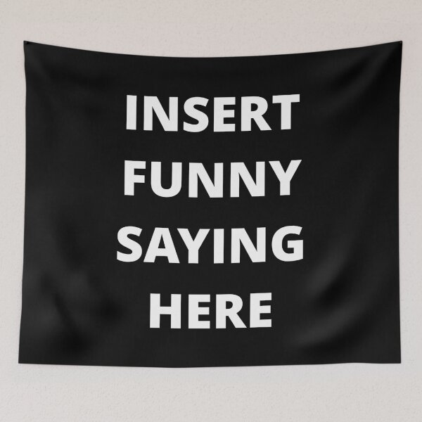 Item preview, INSERT FUNNY SAYING HERE designed and sold by uniqueitems.