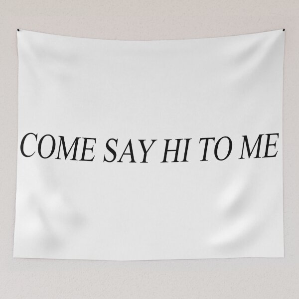 Item preview, COME SAY HI TO ME designed and sold by arishatz.