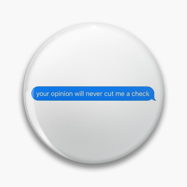 Item preview, your opinion will never cut me a check text message designed and sold by arishatz.