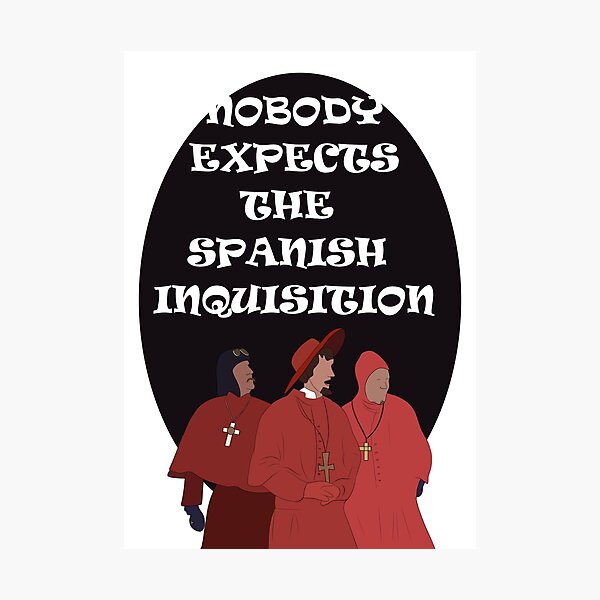 Monty Python - Spanish Inquisition Photographic Print