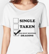 too busy hunting dragons Women's Relaxed Fit T-Shirt