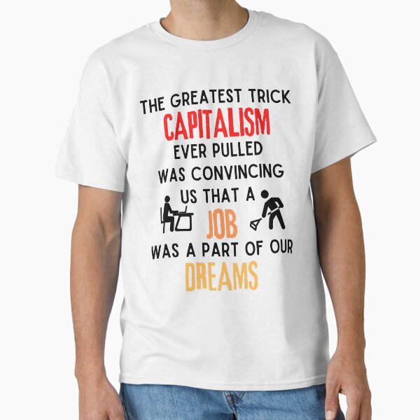 Item preview, The Greatest Trick Capitalism Ever Pulled designed and sold by MeaganMoo.