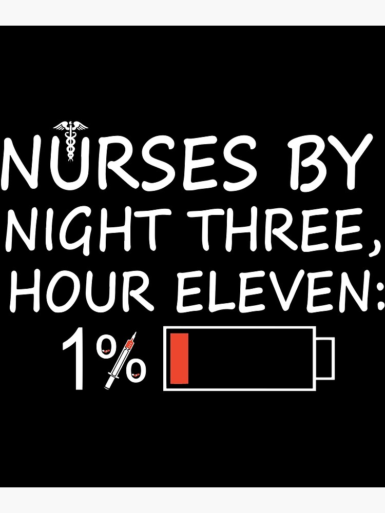 "nurses by night three hour eleven nurse" Poster by WilsonMoX Redbubble