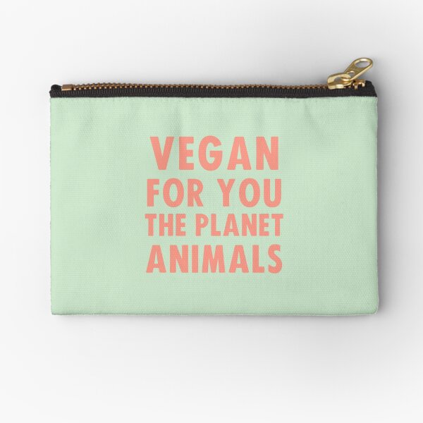 Vegan for you, the planet, animals Zipper Pouch