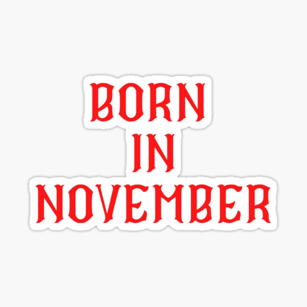 BORN IN NOVEMBER Sticker