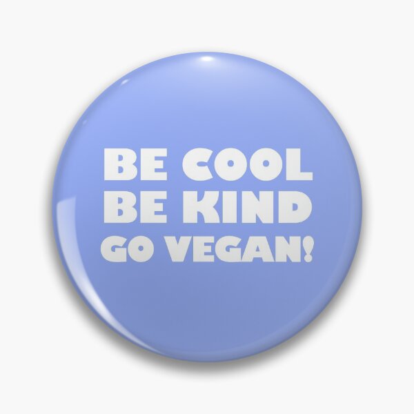 Be Cool, Be Kind, Go Vegan! Pin