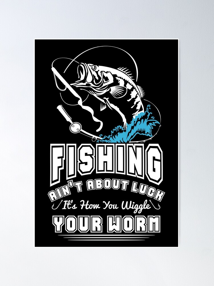 Fishing is All About How You Wiggle Your Worm Funny Fishing Wall