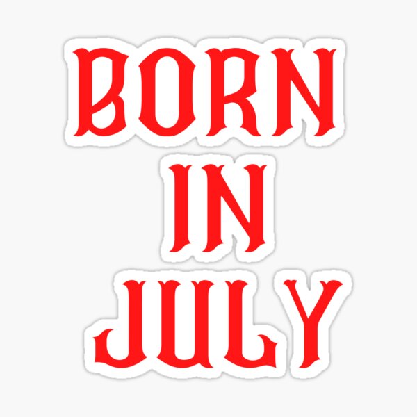 BORN IN JULY Sticker