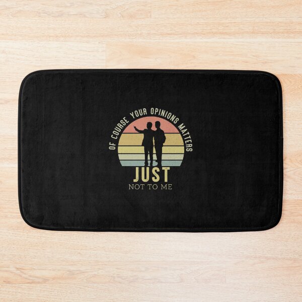 Item preview, Of Course Your Opinion Matters Just Not Me designed and sold by Mriganka Gogoi.