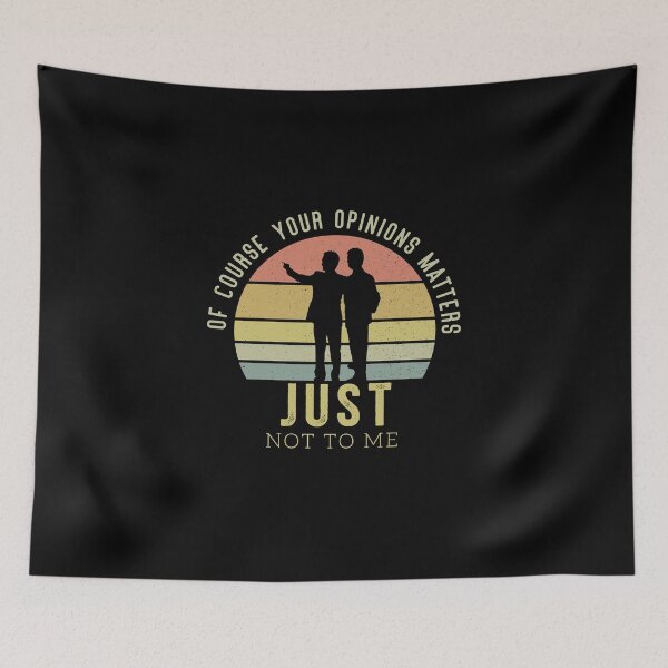 Item preview, Of Course Your Opinion Matters Just Not Me designed and sold by Mriganka Gogoi.