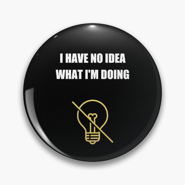 Item preview, I Have No Idea What I'm Doing designed and sold by Avishy.