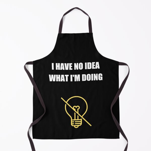 Item preview, I Have No Idea What I'm Doing designed and sold by Avishy.