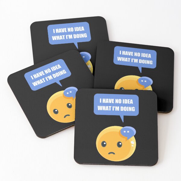 Item preview, I Have No Idea What I'm Doing, Cool designed and sold by Avishy.