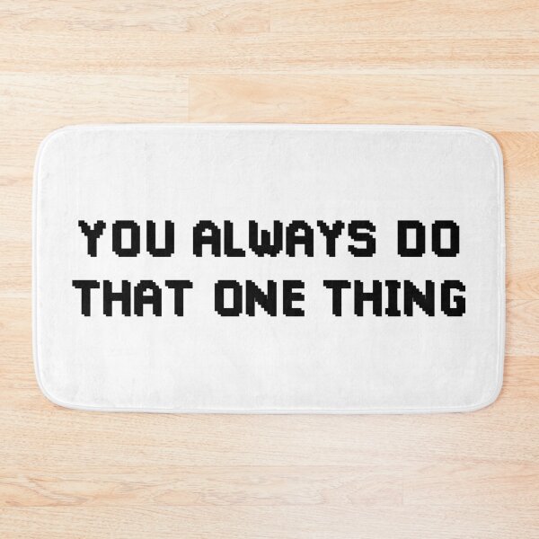 Item preview, You Always Do That One Thing (Black) designed and sold by FilipeFerreira.