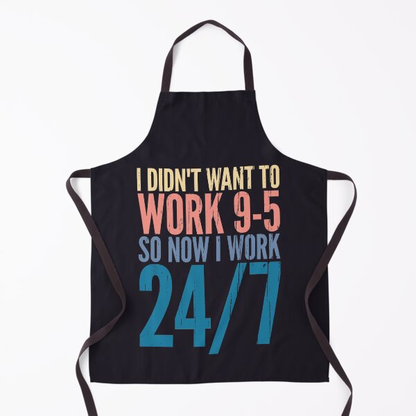 Item preview, I didn't want to work 9 to 5 so no I work 24/7 designed and sold by SweetLog.