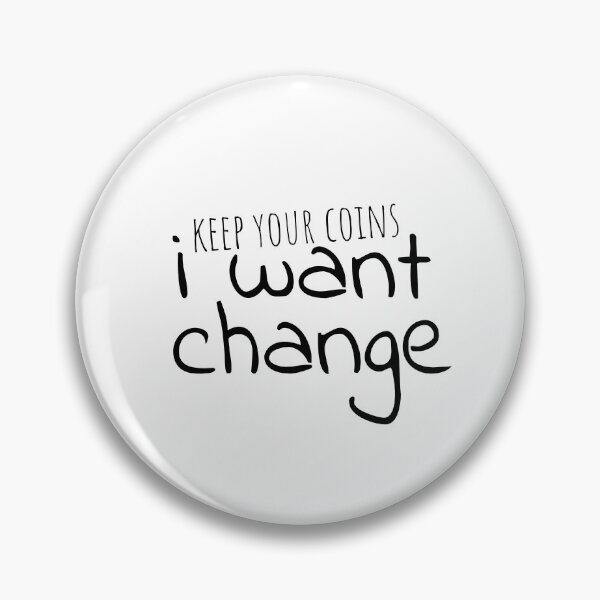 Item preview, Keep your coins i want change designed and sold by Minimalist Quotes and Sayings.