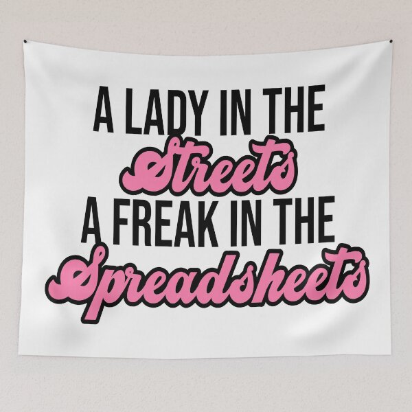 Item preview, A lady in the streets, a freak in the spreadsheets designed and sold by melinab1116.