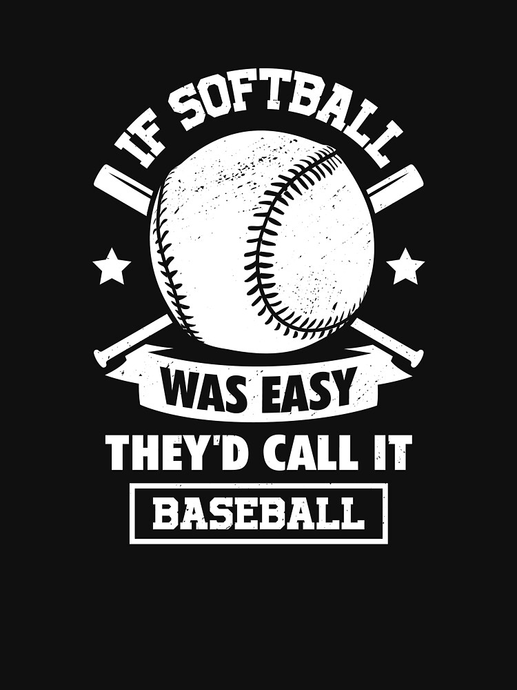 Baseball T-shirt Design, IF softball was easy they'd call it