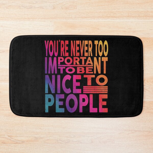 Item preview, You're Never Too Important To Be Nice To People | Wisdom lover designed and sold by YAHIA-14.