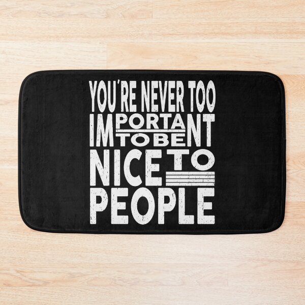 Item preview, You're Never Too Important To Be Nice To People | Wisdom lover designed and sold by YAHIA-14.