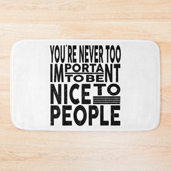 Item preview, You're Never Too Important To Be Nice To People | Wisdom lover designed and sold by YAHIA-14.