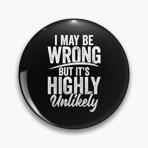 Item preview, I May Be Wrong But It's Highly Unlikely designed and sold by Marcid95.