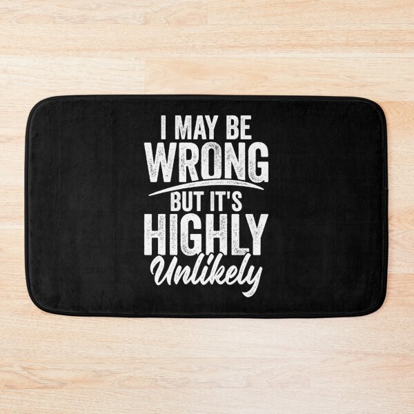 Item preview, I May Be Wrong But It's Highly Unlikely designed and sold by Marcid95.