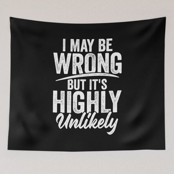 Item preview, I May Be Wrong But It's Highly Unlikely designed and sold by Marcid95.