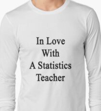 In Love With A Statistics Teacher Long Sleeve T-Shirt