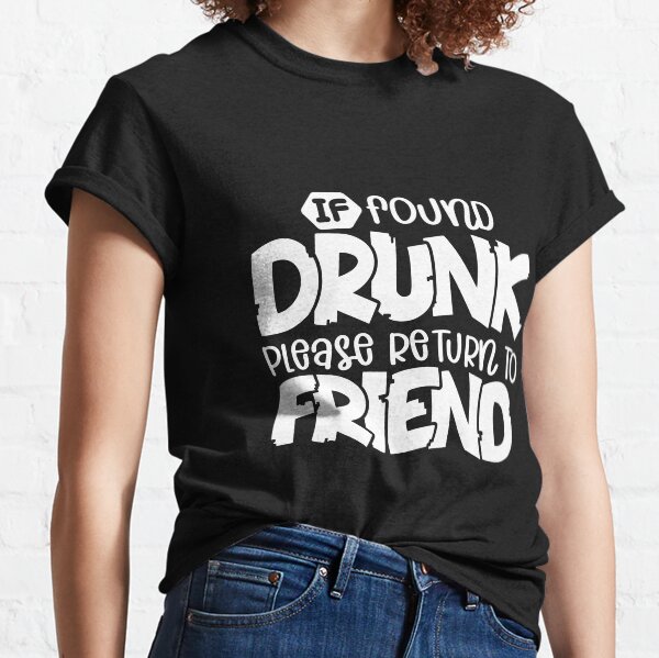 If found drunk please return to friend - Party girl shirt Classic T-Shirt